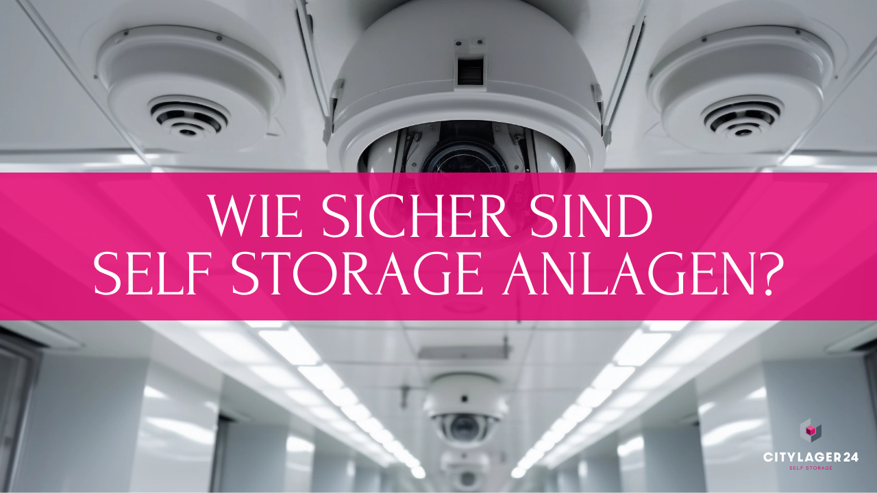 Wie sicher sind Self Storage Anlagen