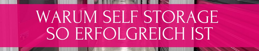 Warum Self Storage in den letzten Jahren so erfolgreich geworden ist.