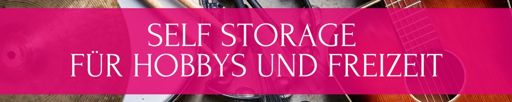 Self Storage für deine Hobbys