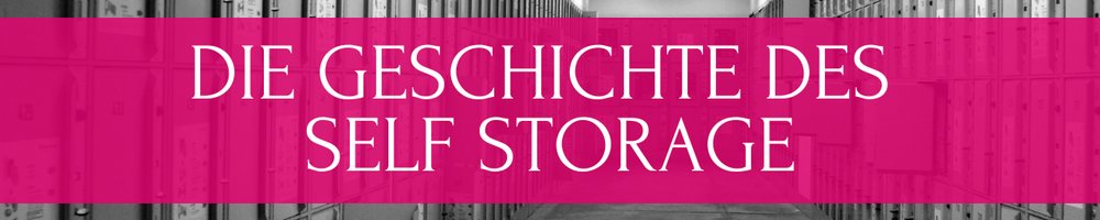 Bild mit dem Text: "Die Geschichte des Self Storage"